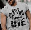 Humorous Graphic But Did You Die Rude Sarcastic Graphic Offensive Funny T Shirt