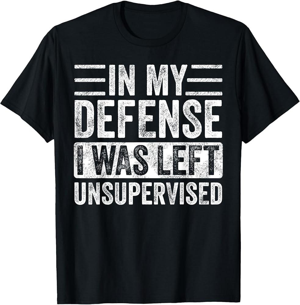 In My Defense I Was Left Unsupervised Funny Retro Vintage TShirt Unisex T-Shirt