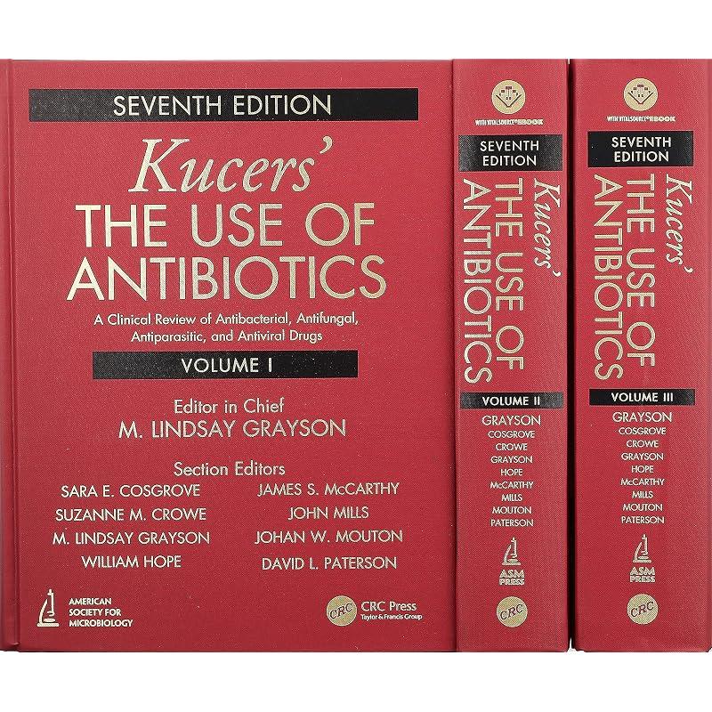 Kucers' The Use of Antibiotics: A Clinical Review of Antibacterial, Antifungal, Antiparasitic, and Antiviral Drugs, Seventh Edition Three Volume Set