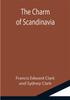Книга The Charm Of Scandinavia by Francis Edward Clark and Sydney Clark - Paperback