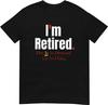 I'm Retired This Is As Dressed Up As I Get T-shirt
