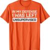 In My Defense I Was Left Unsupervised Funny Graphic Tee Breathable Cotton Casual T-Shirt