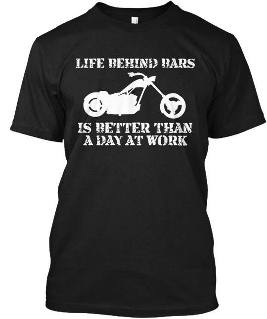Life Behind Bars Chopper Is Better Than A Day At T shirt Made USA Size S to 5XL