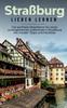 Книга Strassburg Lieben Lernen : Der Perfekte Reisefuhrer Fur Einen Unvergesslichen Aufenthalt In Strassburg Inkl. Insider-Tipps Und Packliste