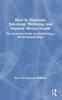 Книга How To Maximise Emotional Wellbeing and Improve Mental Health : The Essential Guide To Establishing a Whole-School Ethos
