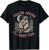 You Re Weird I Ll Keep You Raccoon Possum Valentine Days Gift Unisex T-Shirt