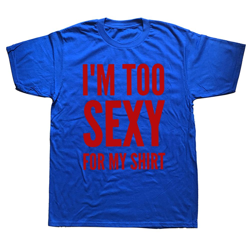 Im Too Sexy for My Shirt Funny Humor Text Jokes Tee Tops Casual ONeck 100 Cotton Unisex Soft Tshirts EU Size