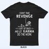 Я не мщу, я просто откидываюсь на спинку и позволяю карме делать свое дело. Футболка