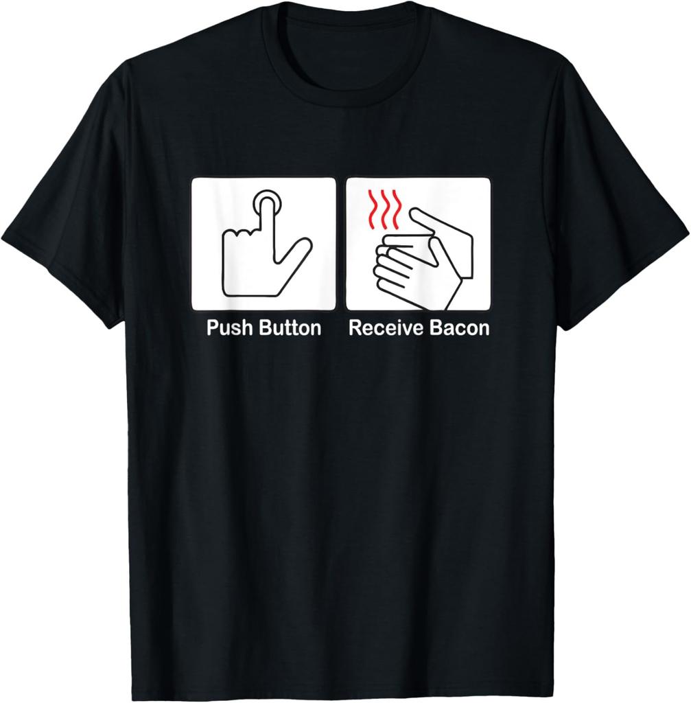 Push Button, Receive Bacon T-Shirt funny saying novelty cool T-Shirt