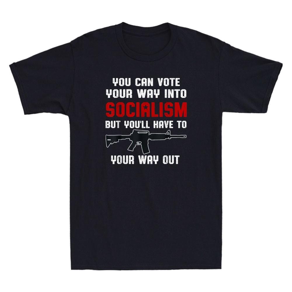 You Can Vote Into Socialism But Have To Shoot Your Way Out Funny Saying T-Shirt