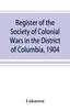 Книга Register of the Society of Colonial Wars In the District of Columbia, 1904