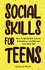 Книга Social Skills for Teens : How To Build Self-Esteem, Confidence, and Become Your Best Self