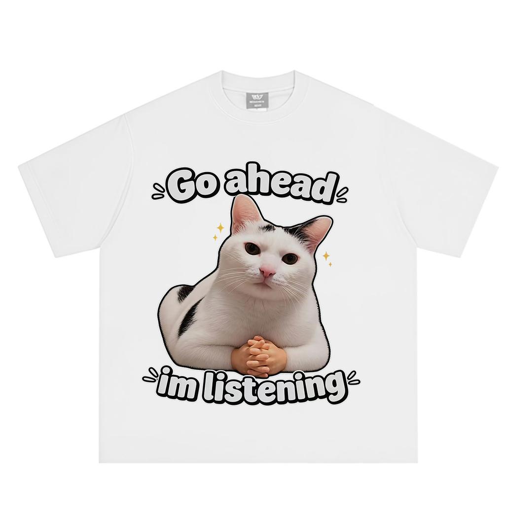 Go Ahead Im Listening Funny Cat Meme Tshirt Unisex Unisex Aesthetic Trend T Shirt Summer Shortsleeved Loose Casual Cotton Tshirts