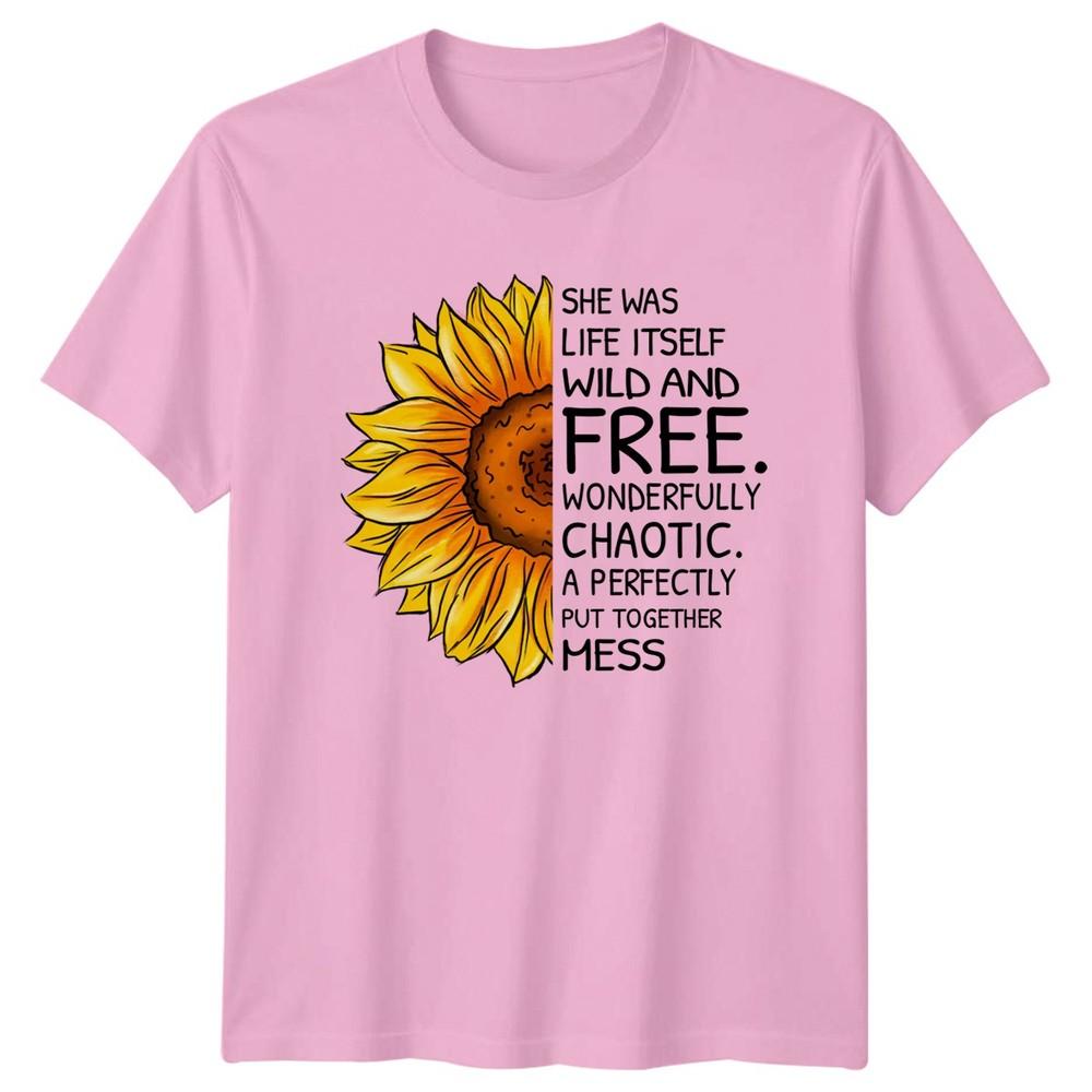 She Was Life Itself Wild Unisexs TShirt Sunflower Floral Birthday Gift For Her