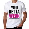 You Betta Werk Tshirt Basic Solid Color Short Sleeve Tshirt