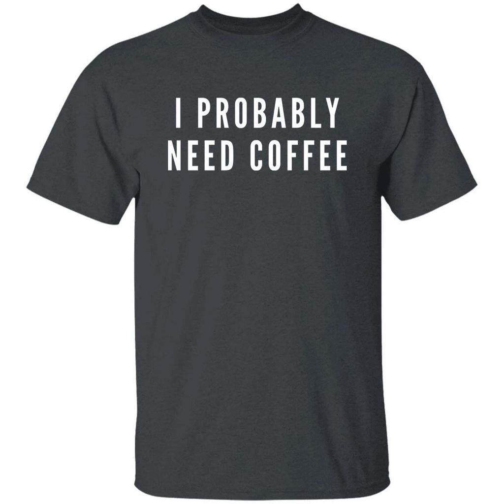 I probably need coffee Unisex Tshirt coffee fun tee Black Dark Heather Navy