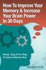 Книга Memory Improvement : Techniques, Tricks & Exercises How To Train and Develop Your Brain In 30 Days