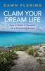Книга Claim Your Dream Life : How To Retire In Paradise On a Shoestring Budget
