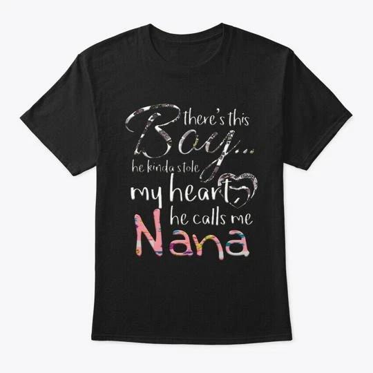 A Boy Stolen My Heart Calls Me Nana TTshirt Made in the USA Size S to 5XL