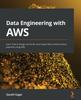 Книга Data Engineering with AWS : Learn How To Design and Build Cloud-based Data Transformation Pipelines Using AWS