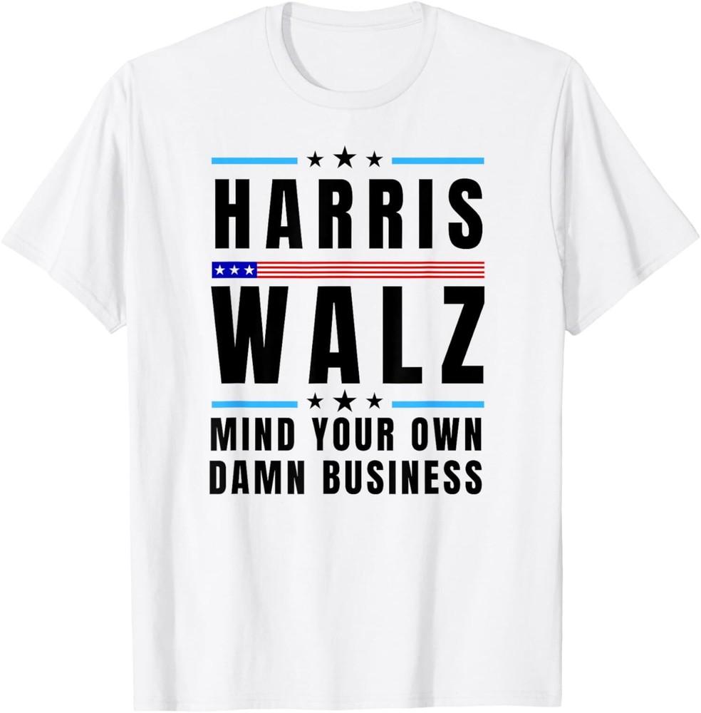 Harris Walz 2024 Mind Your Own Damn Business T-Shirt Unisex T-Shirt