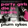 Party Girls Die In Pearls by Plum Sykes Paperback Book 9781408882610