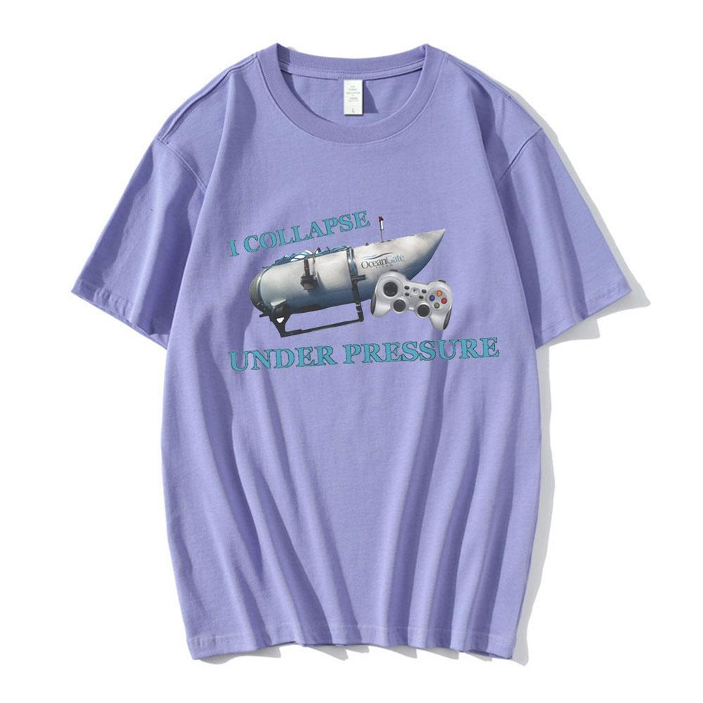 I Collapse Under Pressure Funny T Shirt Unisexs Clothing High Quality 100 Cotton Short Sleeve Tshirt Harajuku Oversized Tshirts