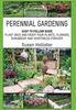 Книга Perennial Gardening : Easy To Follow Guide: Plant Once And Enjoy Your Plants, Flowers, Shrubbery and Vegetables Forever : 1