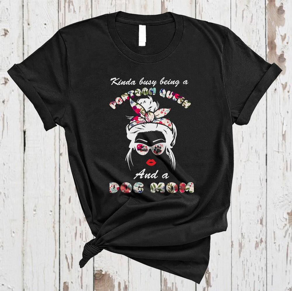 Kinda Busy Being A Pontoon Queen And A Dog Mom Messy Bun Hair Dog Family T-Shirt