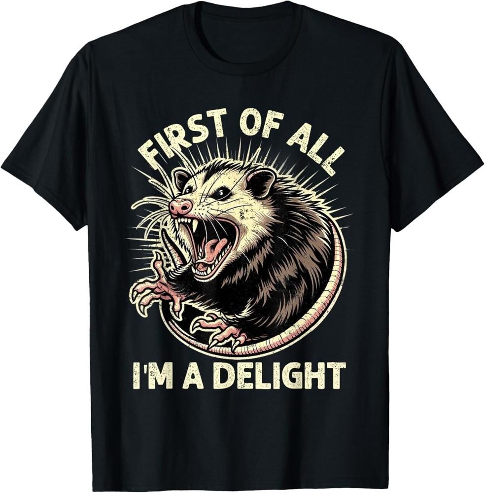 First Of All I m A Delight Sarcastic Possum Angry Opossum T-Shirt