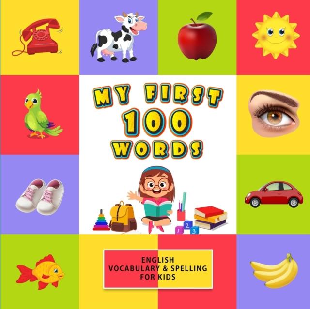 Книга My First 100 Words : English Vocabulary & Spelling for Kids