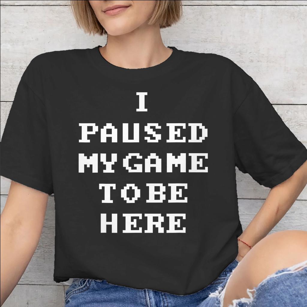 I Paused My Game To Be Here Merch Unisex T Shirt 100 Cotton Tee New Arrival Tshirt Clothing