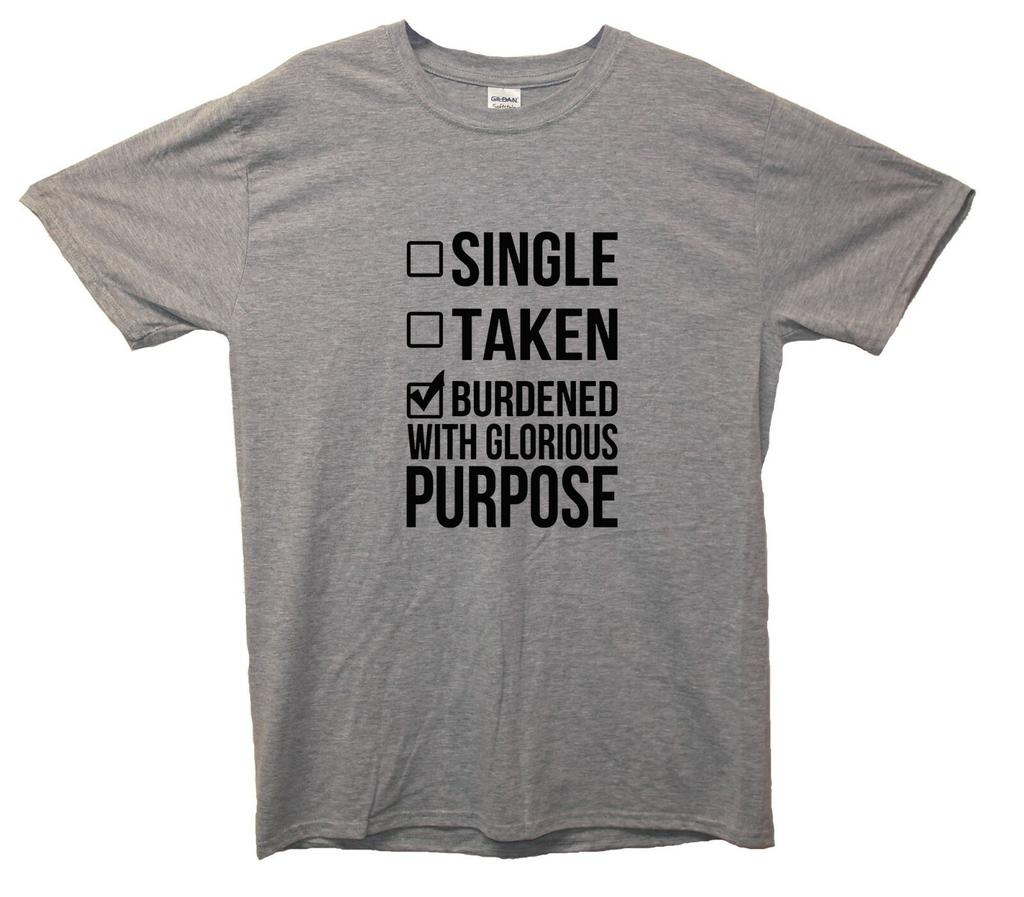 Single, Taken, Burdened With Glorious Purpose T-Shirt Loki Inspired Marvel, Thor