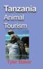 Книга Tanzania Animal Tourism : Take a Tour