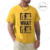Принт It Is What It Is Унисекс Футболка, Футболки для мужчин, Повседневная футболка с коротким рукавом для лета, Мужская модная одежда, Графические футболки