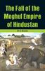 The The Fall of the Moghul Empire of Hindustan Book