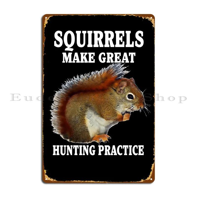 Funny Sarcastic Saying Squirrels Make Great Hunting Practice Funny Hunters Metal Plaque Classic Wall Decor Tin Sign Poster