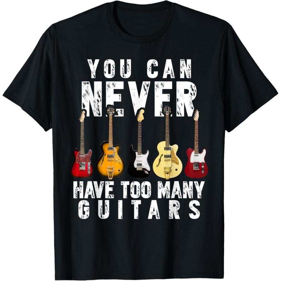 You Can Never Have Too Many Guitars Music Funny Gift Shirt Funny T-Shirt