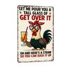 Let Me Pour You A Tall Glass of Get Over It Tin Sign Funny Chicken Coop Signs Rustic Rooster Farmhouse Wall Art for Kitchen Barn Backyard