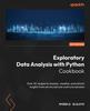 Книга Exploratory Data Analysis with Python Cookbook : Over 50 Recipes To Analyze, Visualize, and Extract Insights from Structured and Unstructured Data