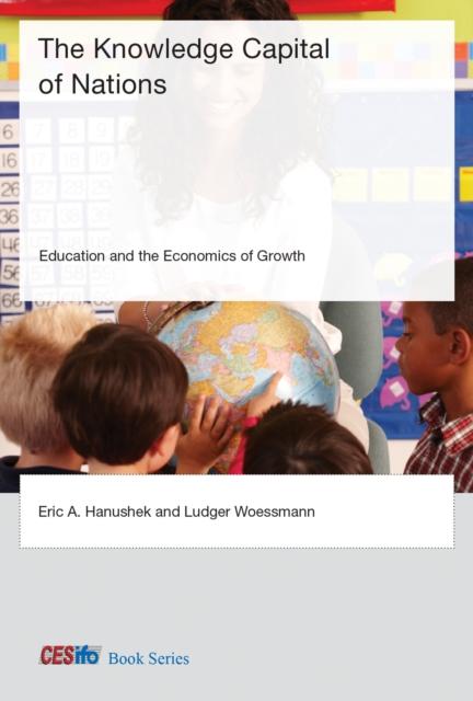 The The Knowledge Capital of Nations : Education and the Economics of Growth Book