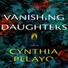 Vanishing Daughters by Cynthia Pelayo Paperback Book 9781662513930