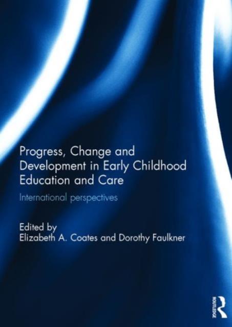 The Progress, Change and Development In Early Childhood Education and Care : International Perspectives Book