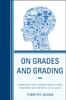 The On Grades and Grading : Supporting Student Learning Through a More Transparent and Purposeful Use of Grades Book