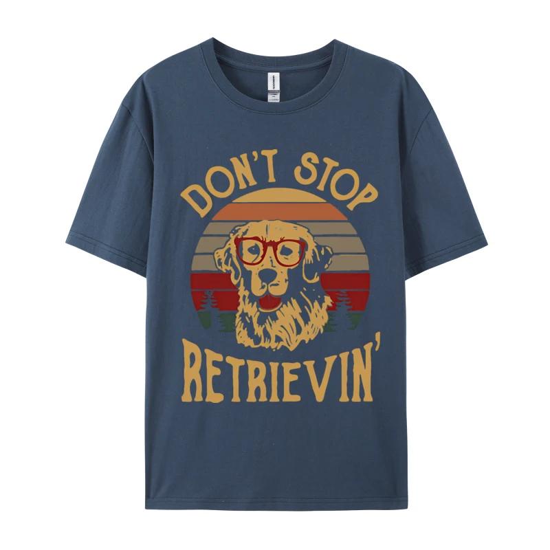 Dont Stop Retrievin Funny Retro Tshirt For Men Party Funny Tee TShirt Tops Tees Designer Cotton Men
