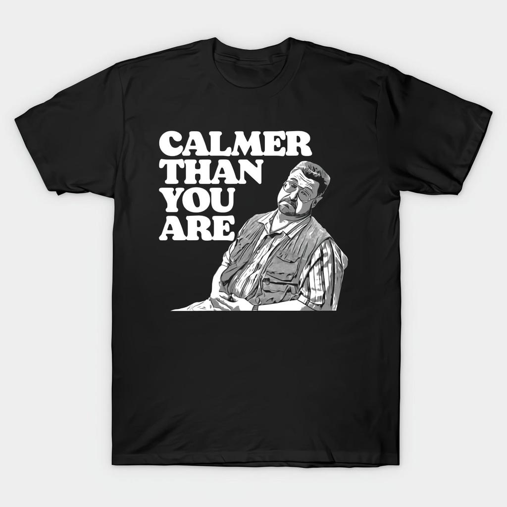 Calmer Than You Are Funny Walter Sobchak Big Lebowski Black T shirt Size S-4X Casual