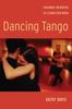 The Dancing Tango : Passionate Encounters In a Globalizing World Book