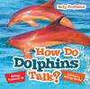 Книга How Do Dolphins Talk? Biology Textbook K2 Children's Biology Books