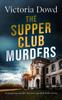 The THE SUPPER CLUB MURDERS a Gripping Murder Mystery Packed with Twists : 3 Book