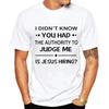 I Didn'T Know You Had The Authority To Judge Me Is Jesus Hiring Funny Saying Black T Shirt Men And Women T-shirts Tee Clothing